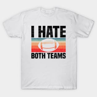 I Hate Both Teams - Funny Football And All Sports Quote, Retro Vintage Design T-Shirt